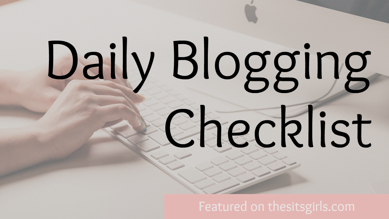 Daily Blogging Checklist - The SITS Girls