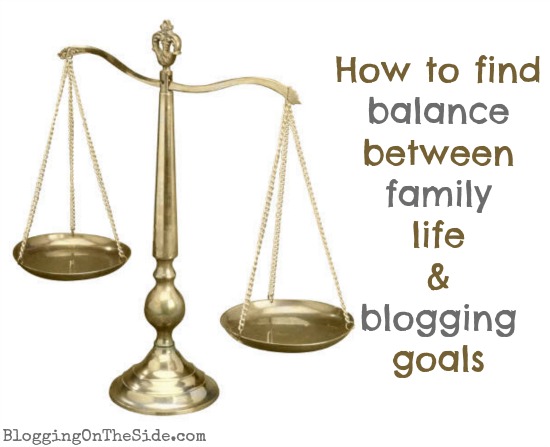 How To Balance Family Life And Blogging Goals