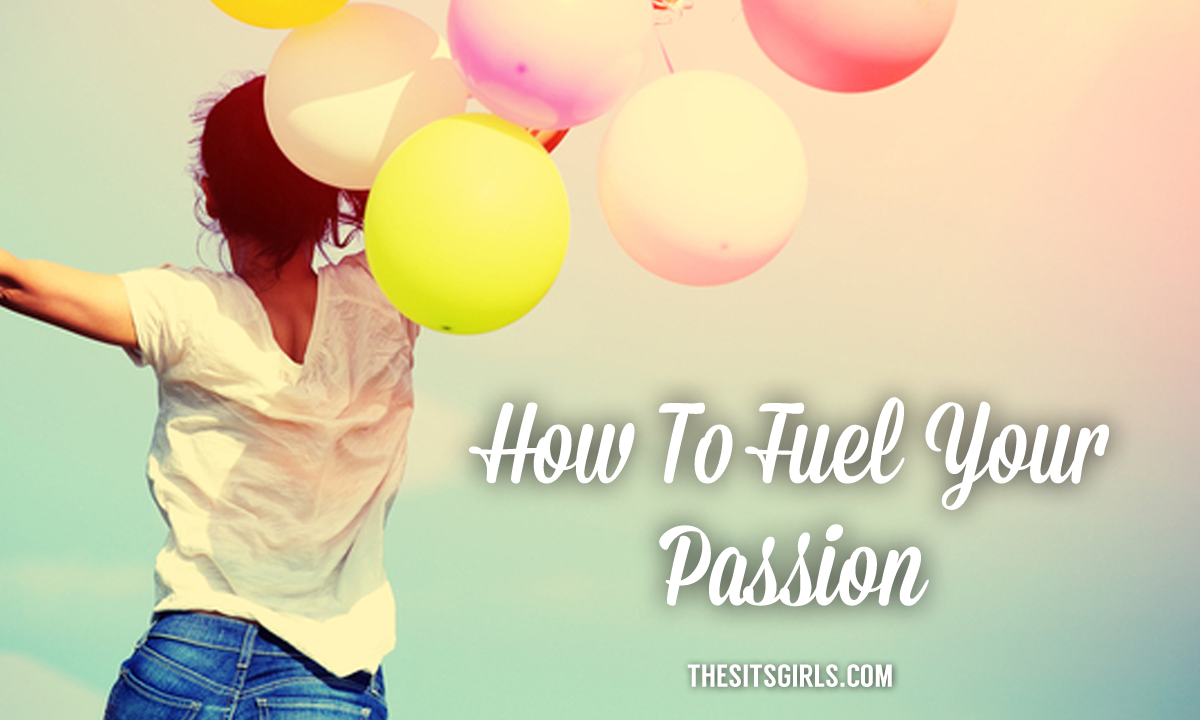 How To Fuel Your Passion How To Find Your Passion