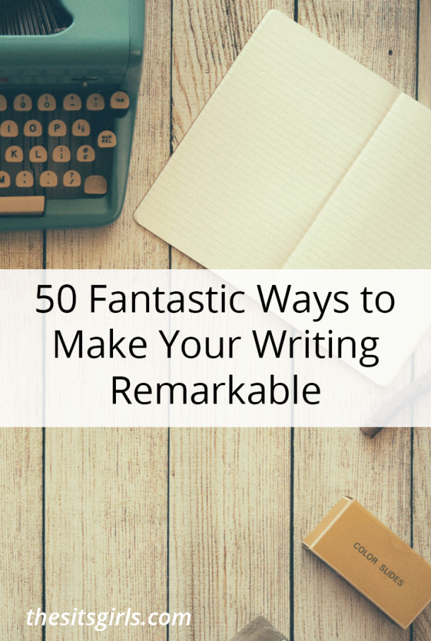 50 Fantastic Ways to Make Your Writing Remarkable