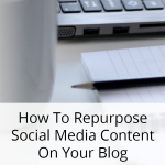 How To Repurpose Social Media Content On Your Blog